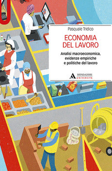 ECONOMIA DEL LAVORO. ANALISI MACROECONOMICA, EVIDENZE EMPIRICHE E POLITICHE DEL LAVORO