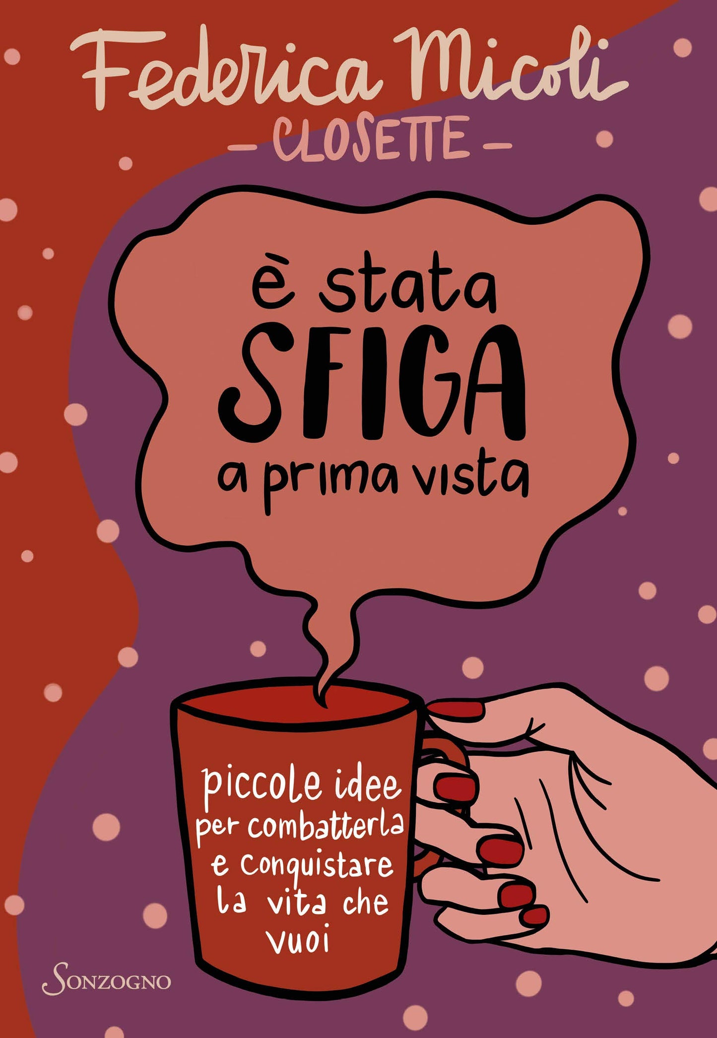 È STATA SFIGA A PRIMA VISTA. PICCOLE IDEE PER COMBATTERLA E CONQUISTARE LA VITA CHE VUOI