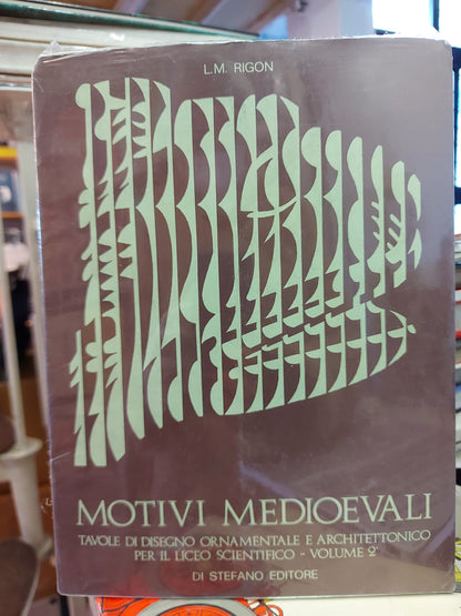 MOTIVI MEDIEVALI. TAVOLE DI DISEGNO ORNAMENTALE E ARCHITETTONICO PER IL LIVEO SCIENTIFICO - VOLUME 2