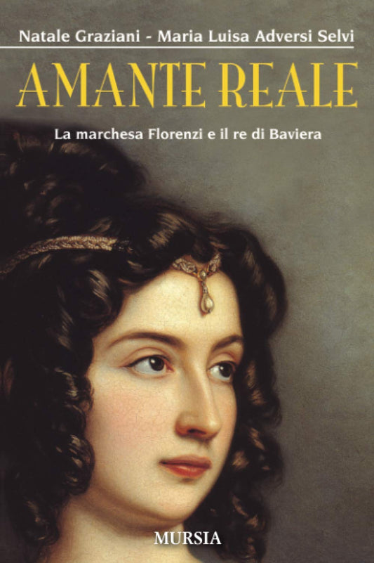 AMANTE REALE. LA MARCHESA FLORENZI E IL RE DI BAVIERA