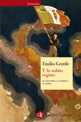 E FU SUBITO REGIME. IL FASCISMO E LA MARCIA SU ROMA