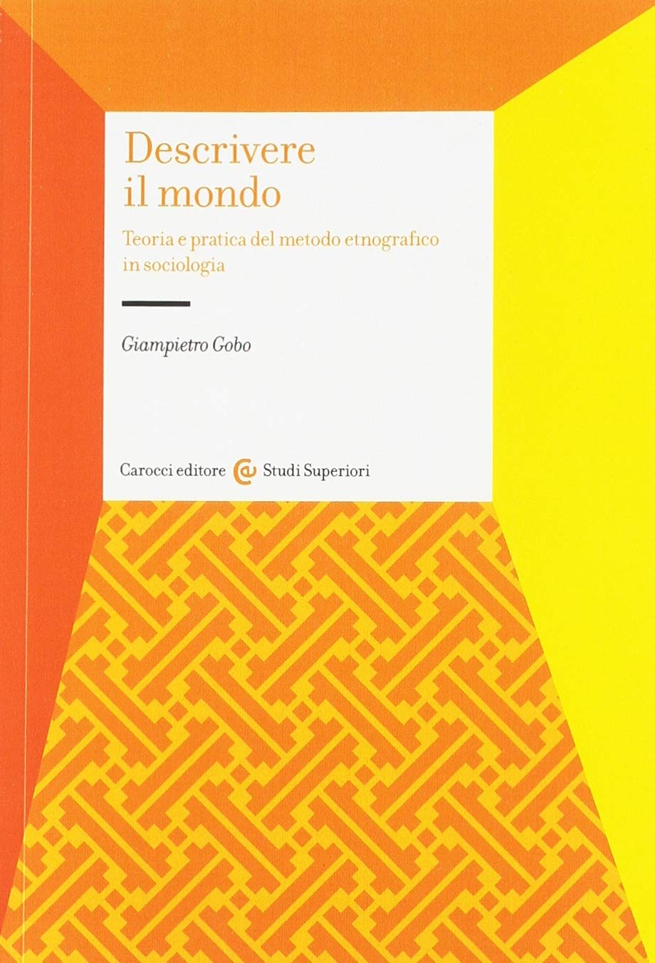 DESCRIVERE IL MONDO. TEORIA E PRATICA DEL MONDO ETNOGRAFICO IN SOCIOLOGIA