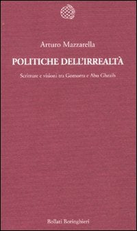 POLITICHE DELL’IRREALTÀ Scritture e visioni tra Gomorra e Abu Ghraib