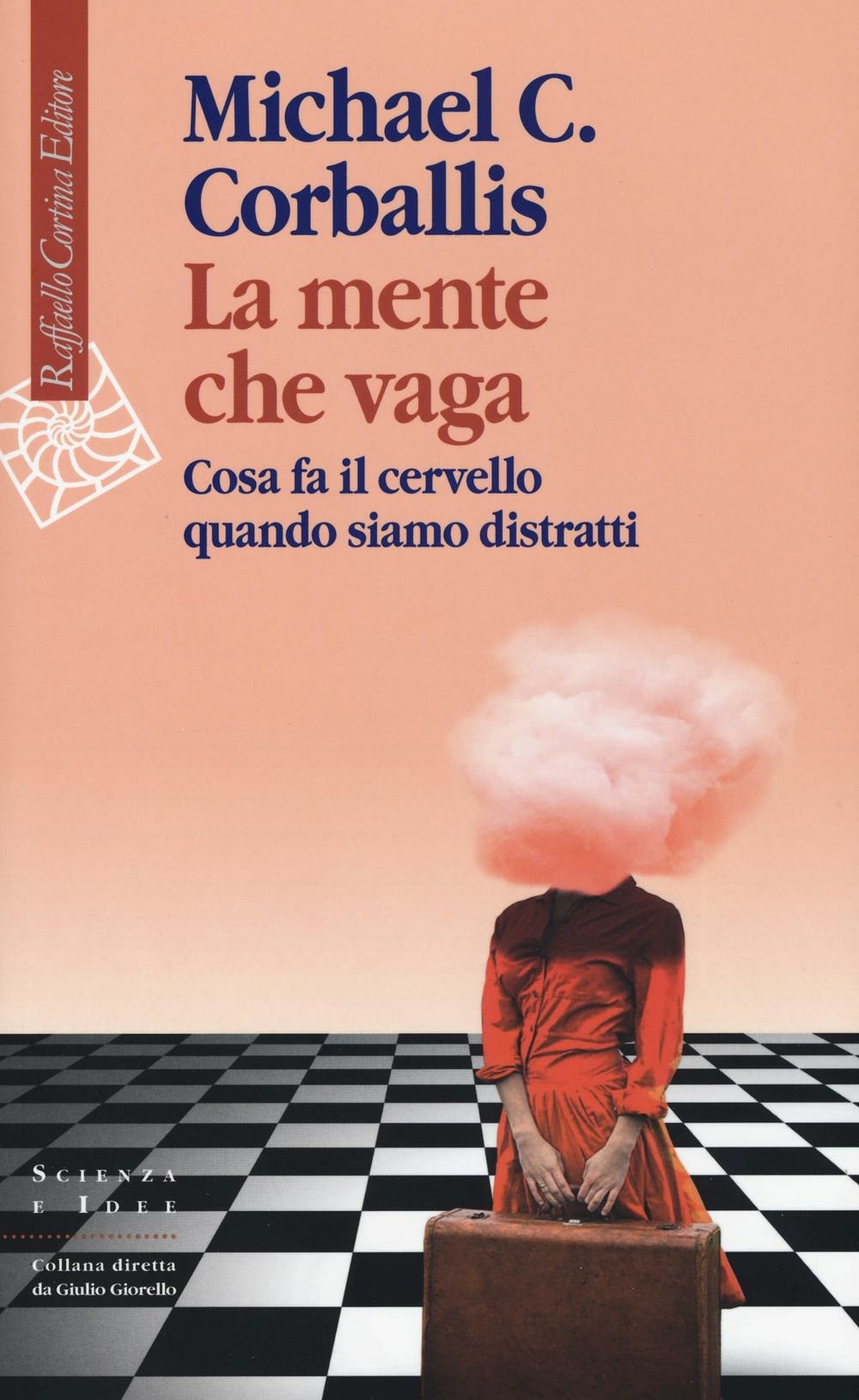 LA MENTE CHE VAGA. COSA FA IL CERVELLO QUANDO SIAMO DISTRATTI