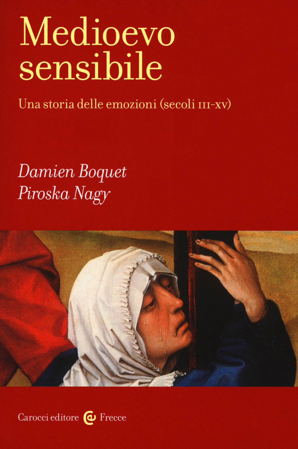 MEDIOEVO SENSIBILE. Una storia delle emozioni (Secoli III-XV)