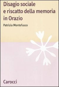 DISAGIO SOCIALE E RISCATTO DELLA MEMORIA IN ORAZIO