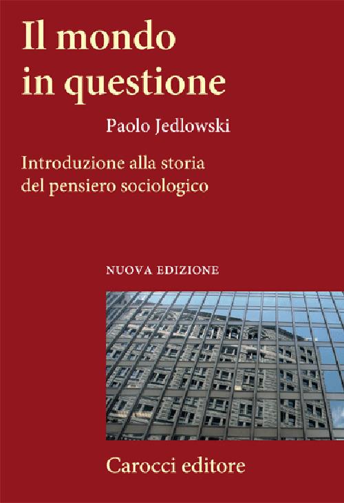 MONDO IN QUESTIONE. INTRODUZIONE ALLA STORIA DEL PENSIERO SOCIOLOGICO (IL)