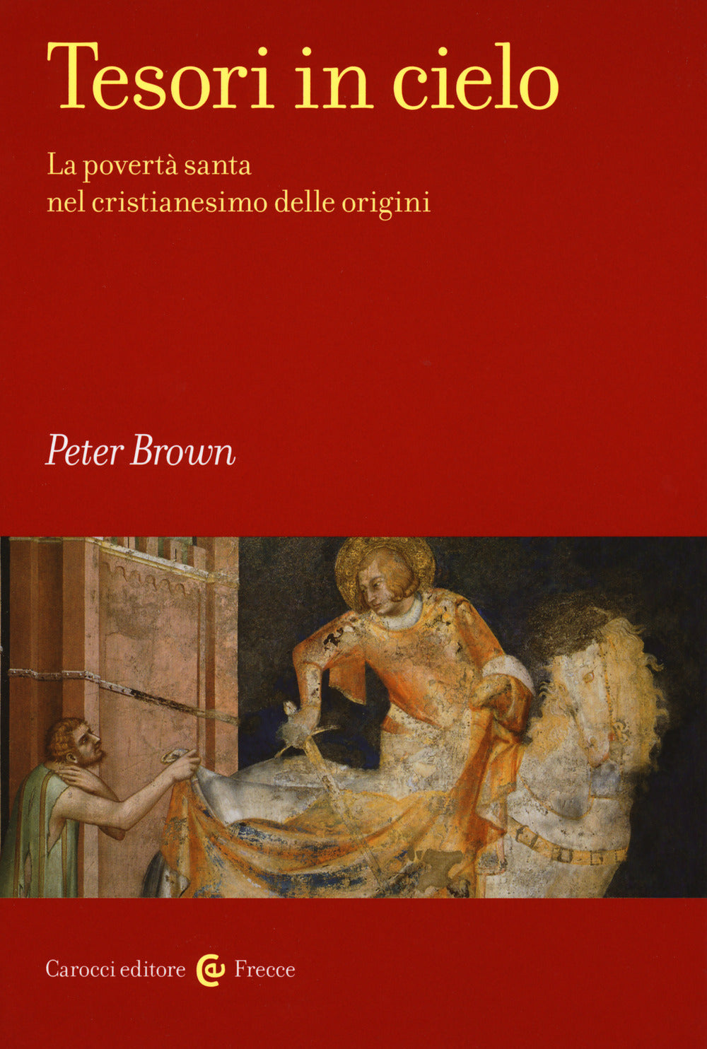 TESORI IN CIELO. La povertà santa nel cristianesimo delle origini