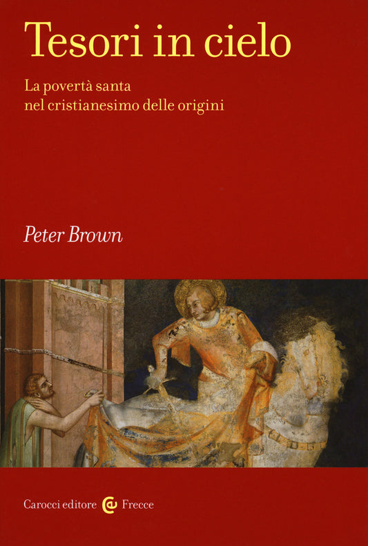 TESORI IN CIELO. La povertà santa nel cristianesimo delle origini