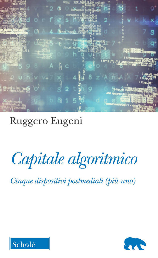 CAPITALE ALGORITMICO. CINQUE DISPOSITIVI POSTMEDIALI (PIÙ UNO)