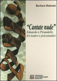 “CANTANTE NUDE”. EDUARDO E PIRANDELLO FRA TEATRO E PSICOANALISI