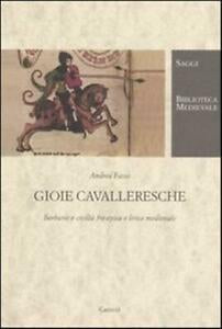 GIOIE CAVALLERESCHE. BARBARIE E CIVILTÀ FRA EPICA E LIRICA MEDIEVALE