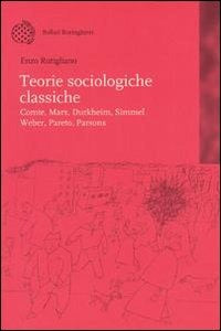 TEORIE SOCIOLOGICHE CLASSICHE: COMTE, MARX, DURKHEIM, SIMMEL, WEBER, PARETO, PARSONS