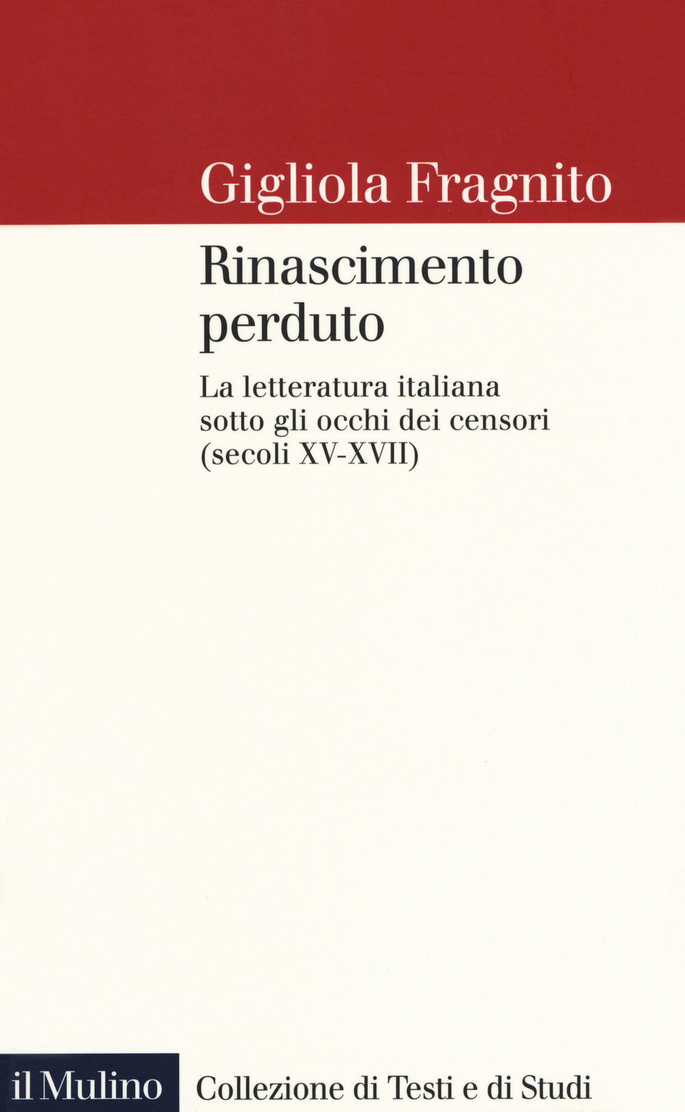 RINASCIMENTO PERDUTO. La letteratura italiana sotto gli occhi dei censori (Secoli XV-XVII)