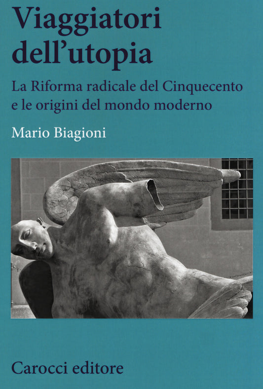 VIAGGIATORI DELL’UTOPIA. La riforma radicale del cinquecento e le origini del mondo moderno