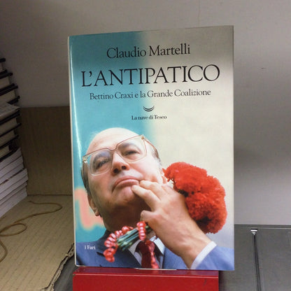 L’ANTIPATICO. BETTINO CRAXI E LA GRANDE COALIZIONE
