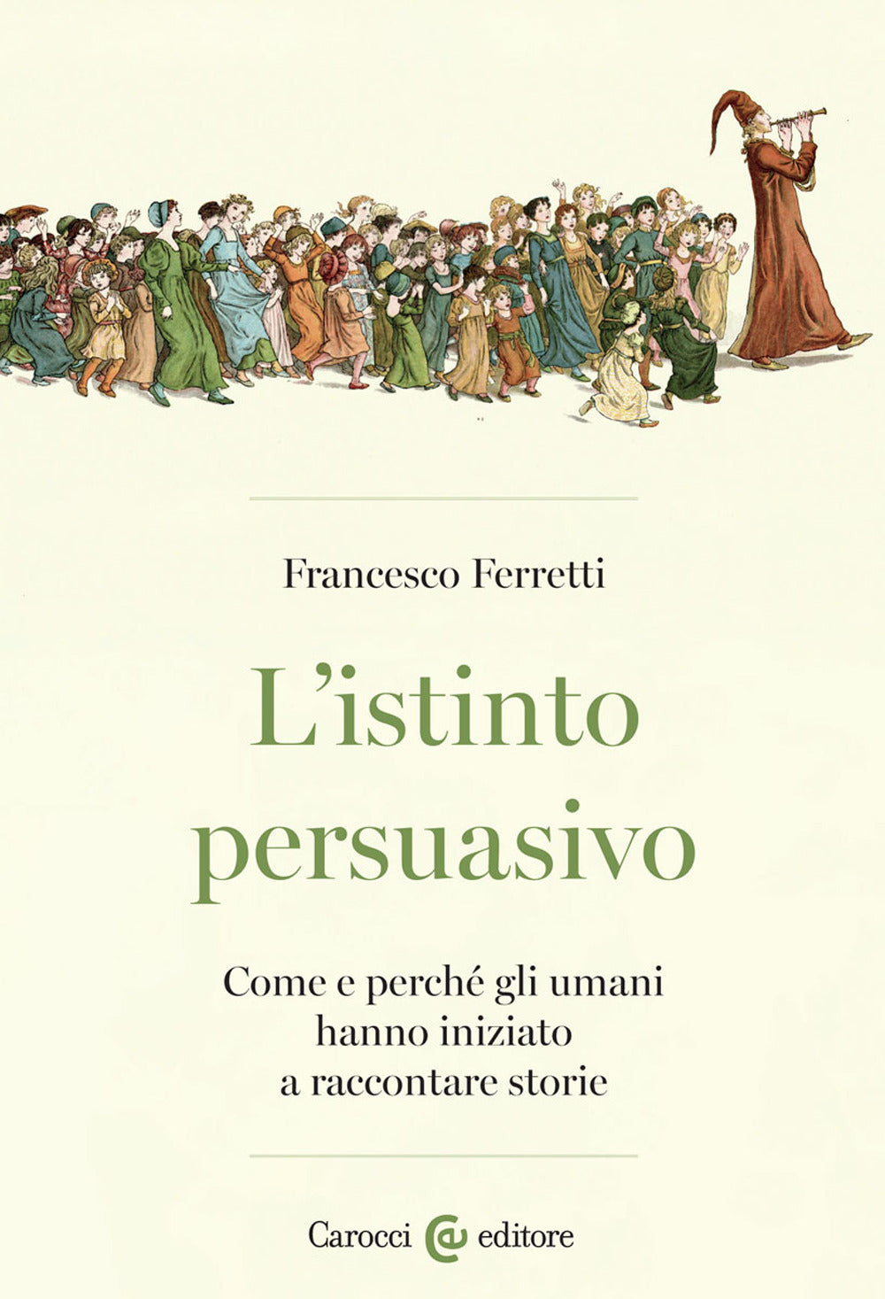 L’ISTINTO PERSUASIVO. Come e perché gli umani hanno iniziato a raccontare storie