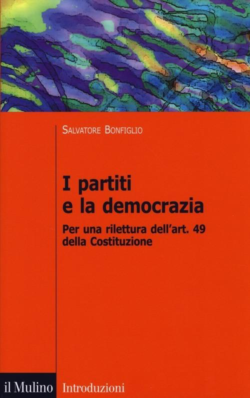 PARTITI E LA DEMOCRAZIA. PER UNA RILETTURA DELL'ART. 49 DELLA COSTITUZIONE (I)