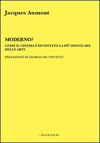 MODERNO? COME IL CINEMA È DIVENTATO LA PIÙ SINGOLARE DELLE ARTI