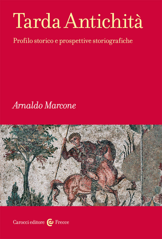 TARDA ANTICHITÀ. Profilo storico e prospettive storiografiche