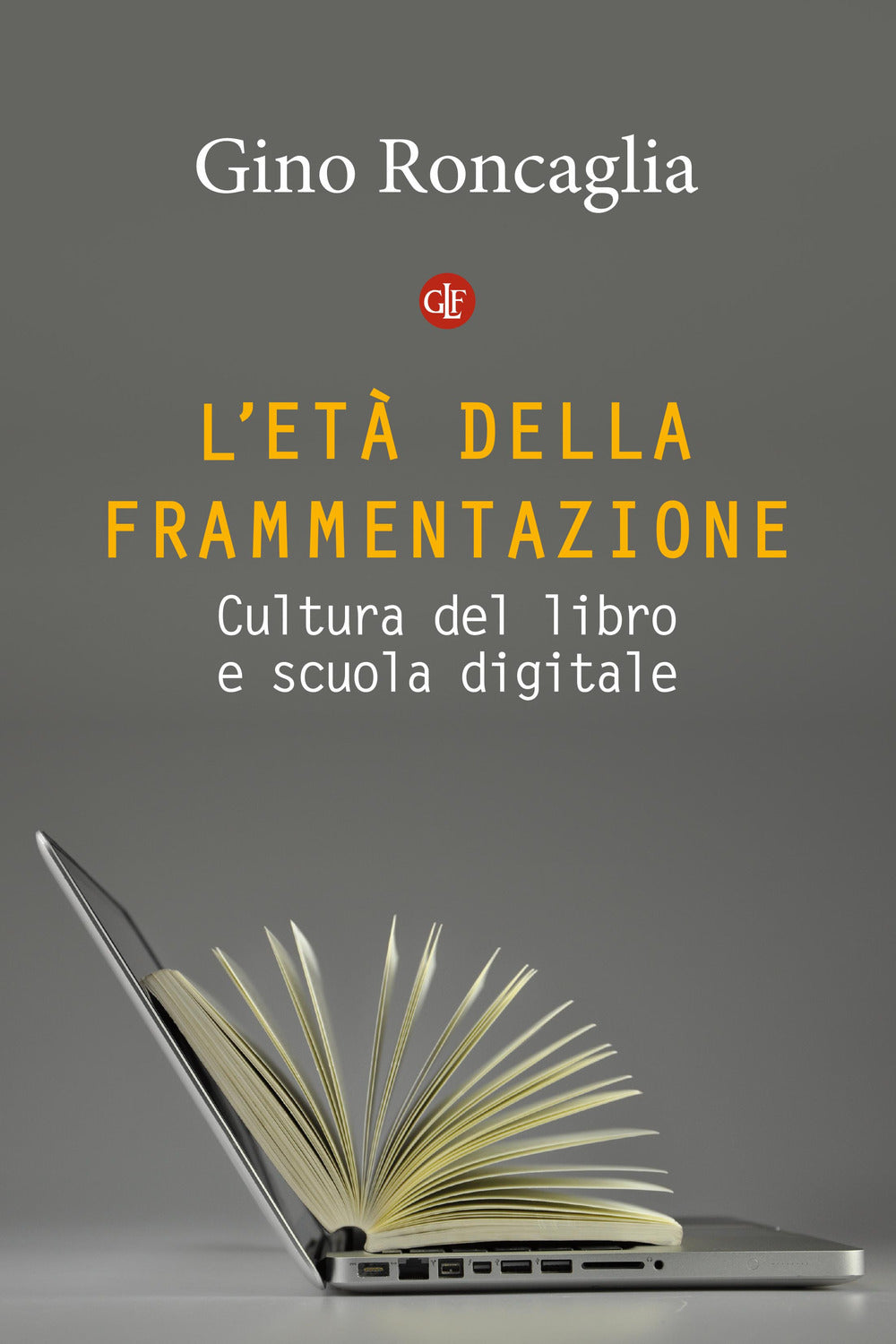 L’ETÀ DELLA FRAMMENTAZIONE. Cultura del libro e scuola digitale