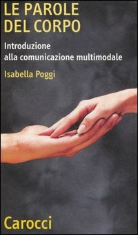 LE PAROLE DEL CORPO. Introduzione alla comunicazione multumodale
