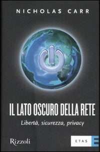 IL LATO OSCURO DELLA RETE. LIBERTÀ, SICUREZZA, PRIVACY