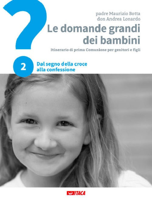 LE DOMANDE GRANDI DEI BAMBINI. ITINERARIO DI PRIMA COMUNIONE PER GENITORI E FIGLI. 2