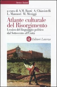 ATLANTE CULTURALE DEL RISORGIMENTO. Lessico del linguaggio politico dal Settecento all’Unità