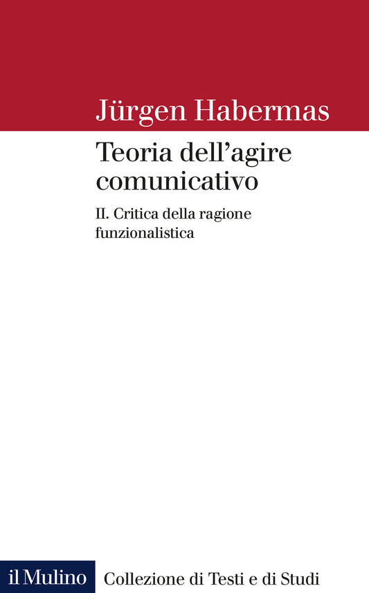 TEORIA DELL’AGIRE COMUNICATIVO. Vol 2: Critica della ragione funzionalistica