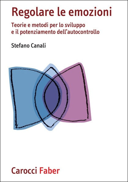 REGOLARE LE EMOZIONI. Teorie e metodi per lo sviluppo e il potenziamento dell'autocontrollo