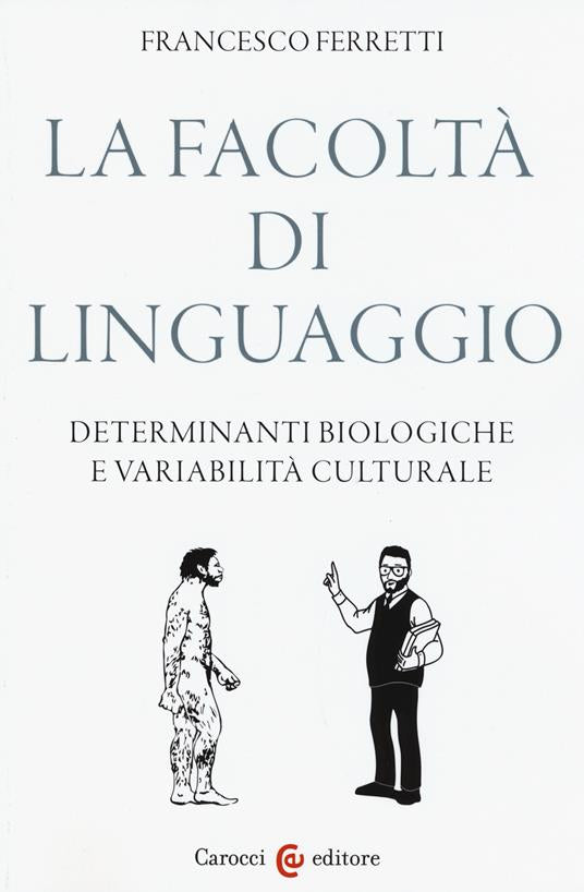 LA FACOLTÀ DI LINGUAGGIO. DETERMINANTI BIOLOGICHE E VARIABILITÀ CULTURALI