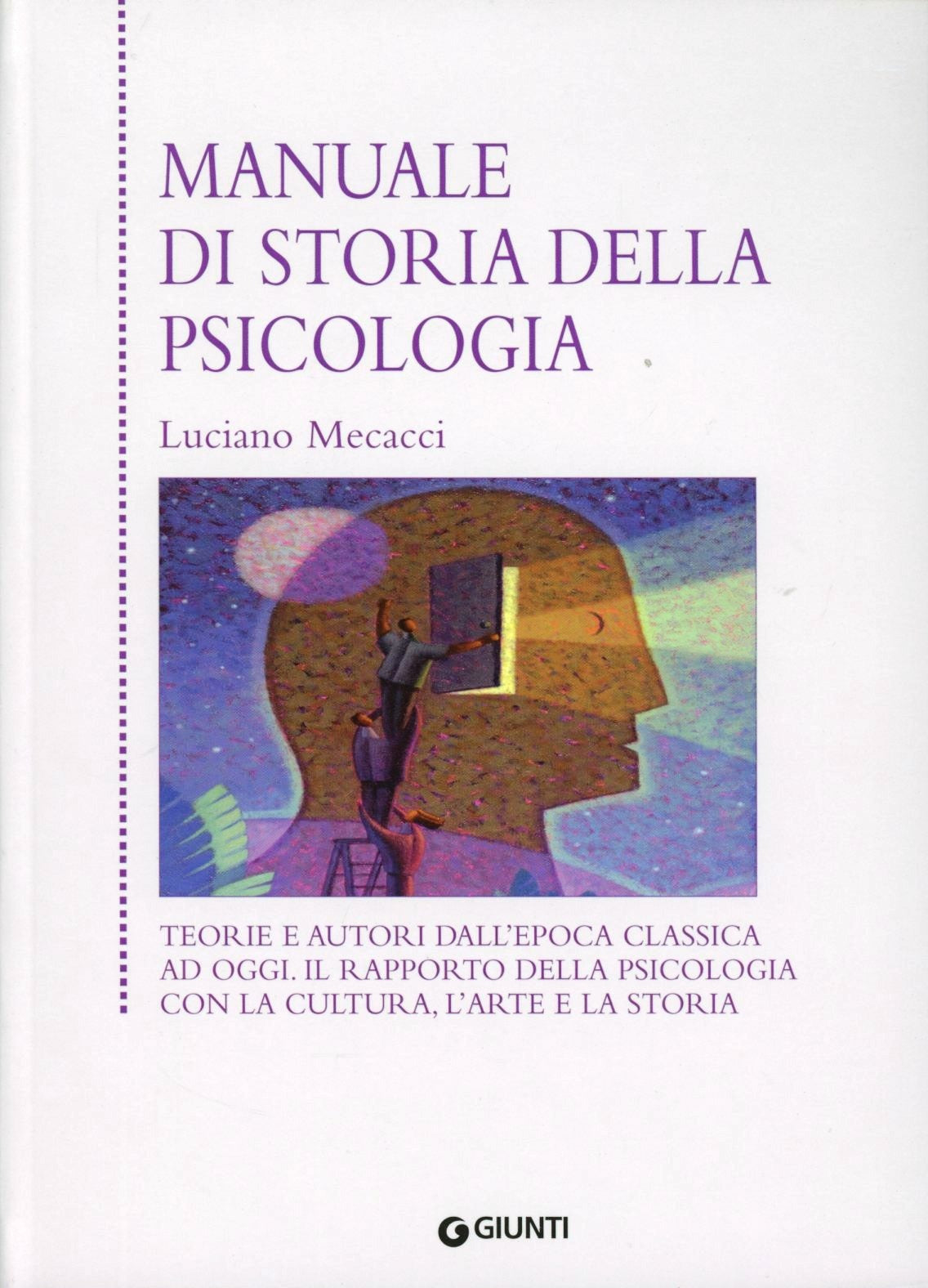 MANUALE DI STORIA DELLA PSICOLOGIA. TEORIE E AUTORI DALL’EPOCA CLASSICA AD OGGI. IL RAPPORTO DELLA PSICOLOGIA CON LA CULTURA, L’ARTE E LA STORIA