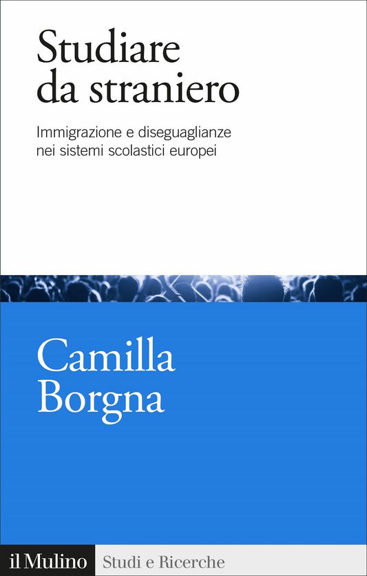 STUDIARE DA STRANIERO. Immigrazione e diseguaglianze nei sistemi scolastici europei