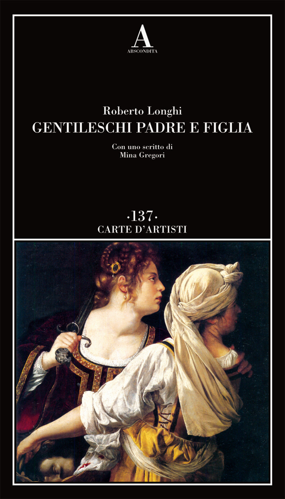 GENTILESCHI PADRE E FIGLIA. Con uno scritto di Mina Gregori