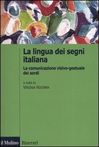 LA LINGUA DEI SEGNI ITALIANA. La comunicazione visivo-gestuale dei sordi