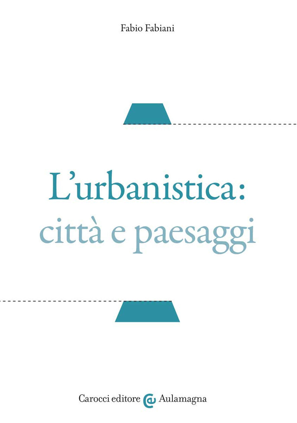 L’URBANISTICA: CITTÀ E PAESAGGI