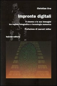 IMPRONTE DIGITALI. Il cinema e le sue immagini tra regime fotografico e tecnologia numerica