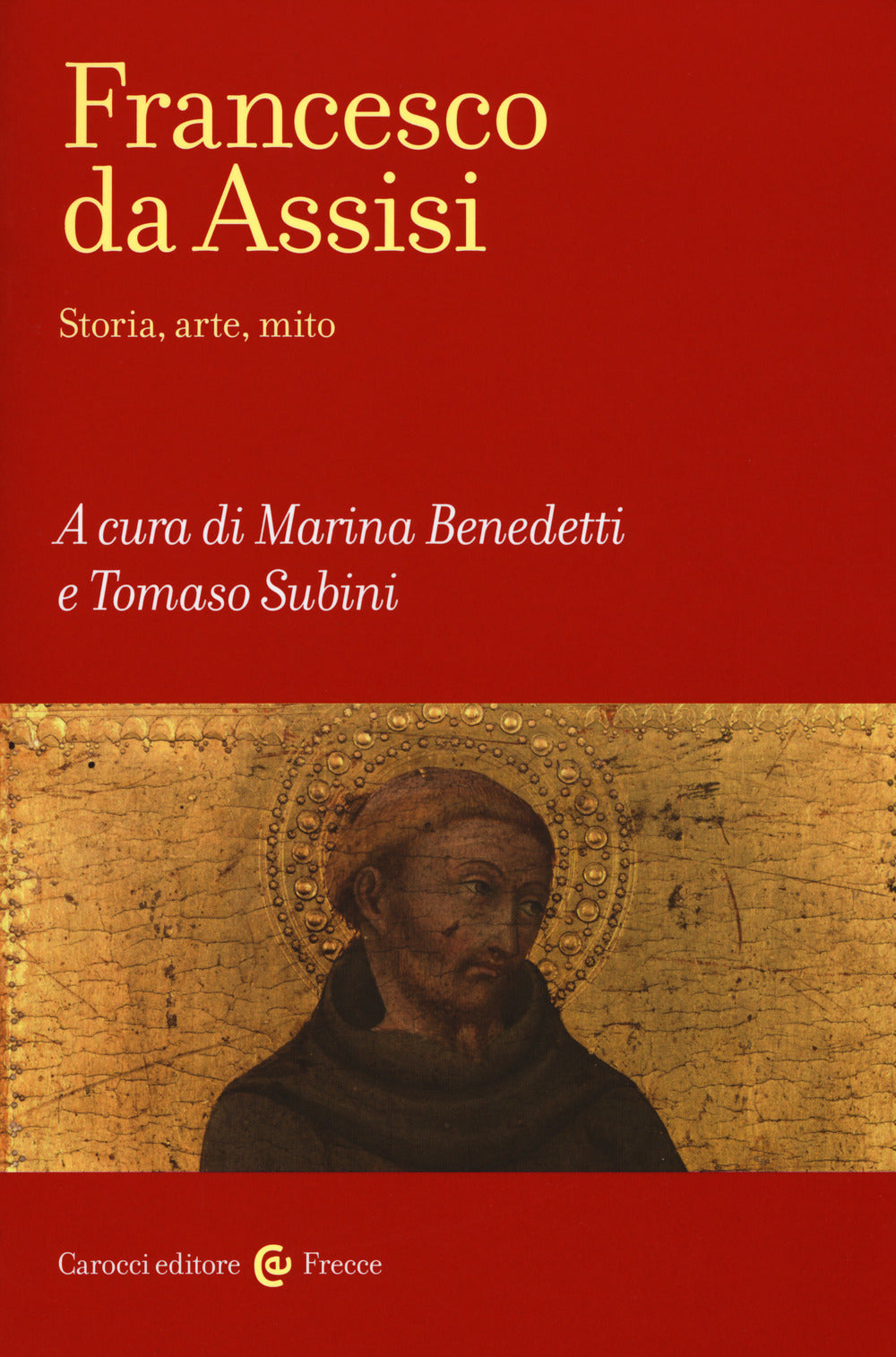 FRANCESCO DA ASSISI. Storia, arte, mito