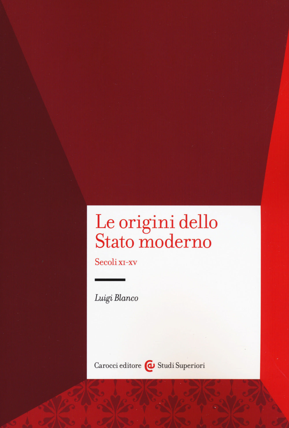 LE ORIGINI DELLO STATO MODERNO. Secoli XI-XV