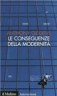 LE CONSEGUENZE DELLA MODERNITÀ. FIDUCIA E RISCHIO, SICUREZZA E PERICOLO