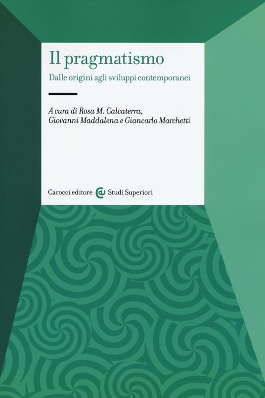 IL PRAGMATISMO. Dalle origini agli sviluppi contemporanei