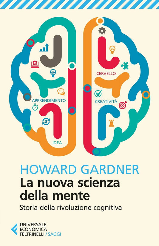 LA NUOVA SCIENZA DELLA MENTE. STORIA DELLA RIVOLUZIONE COGNITIVA