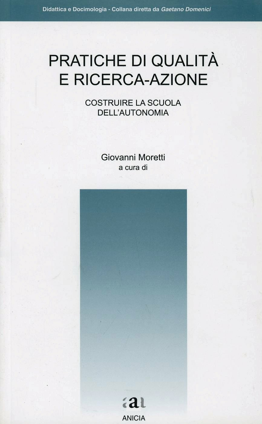 PRATICHE DI QUALITÀ E RICERCA-AZIONE. COSTRUIRE LA SCUOLA DELL’AUTONOMIA