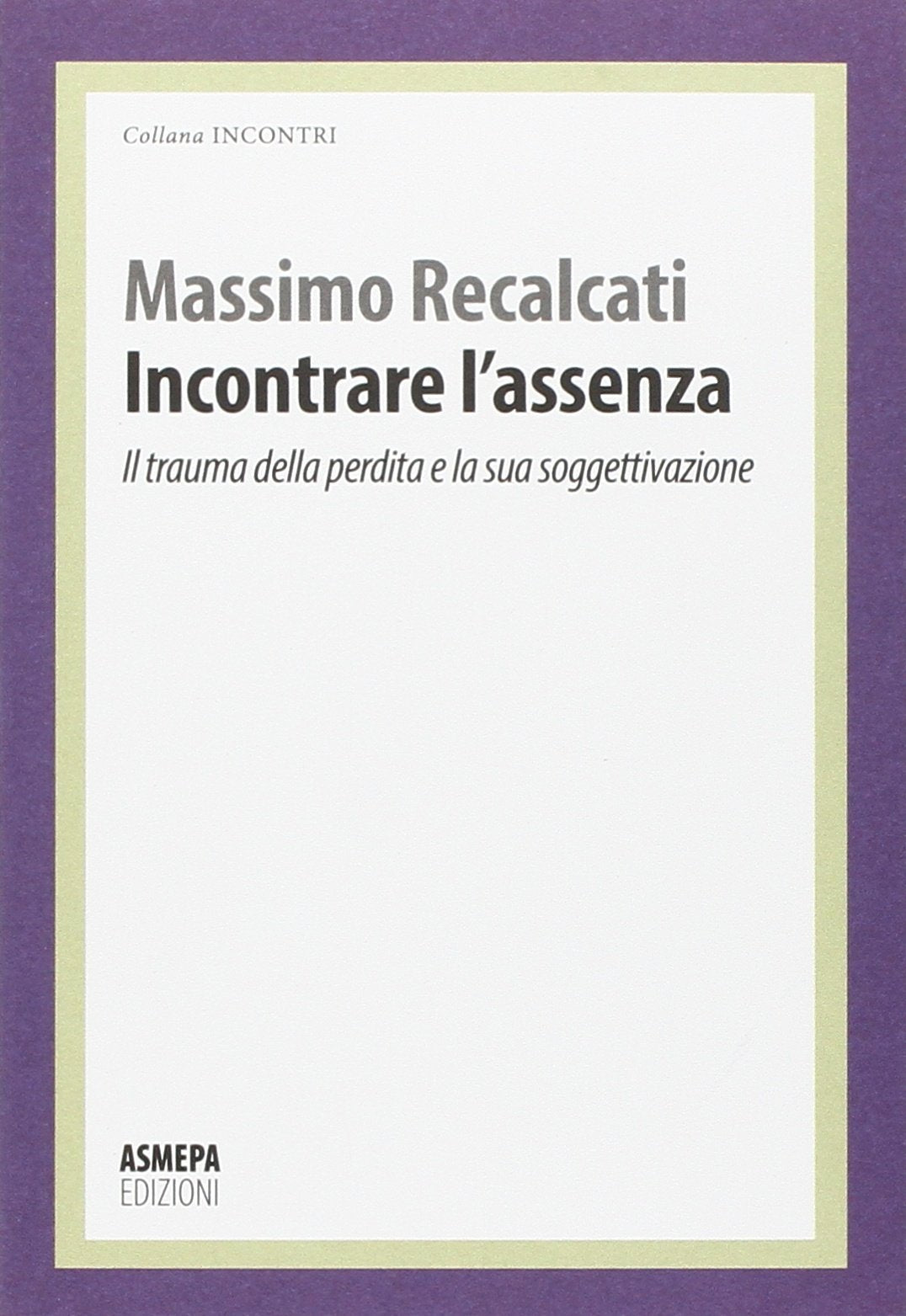 INCONTRARE L'ASSENZA. IL TRAUMA DELLA PERDITA E LA SUA SOGGETTIVAZIONE