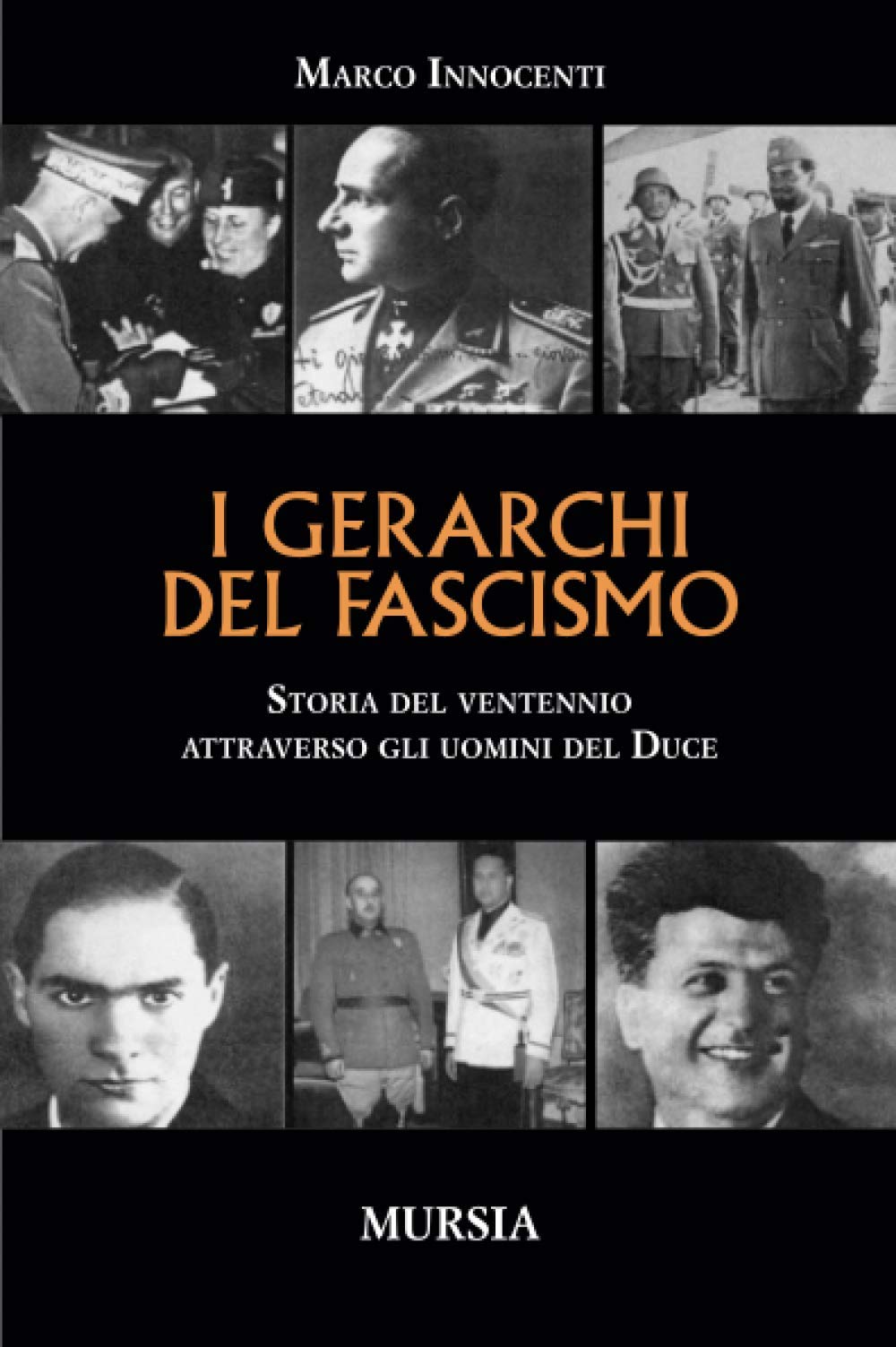 I GERARCHI DEL FASCISMO. STORIA DEL VENTENNIO ATTRAVERSO GLI UOMINI DEL DUCE.