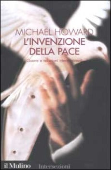 INVENZIONE DELLA PACE. GUERRE E RELAZIONI INTERNAZIONALI (L')
