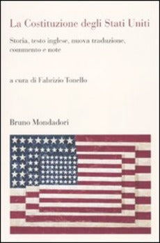 LA COSTITUZIONE DEGLI STATI UNITI. STORIA, TESTO INGLESE, NUOVA TRADUZIONE, COMMENTO E NOTE