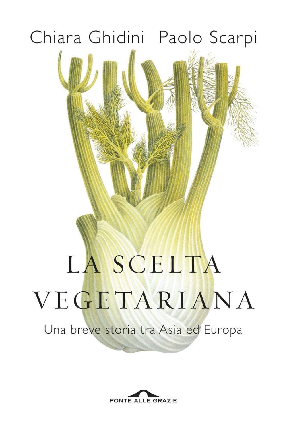 SCELTA VEGETARIANA. UNA BREVE STORIA TRA ASIA ED EUROPA (LA)