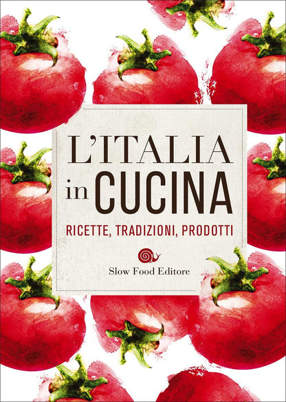 ITALIA IN CUCINA. RICETTE, TRADIZIONI, PRODOTTI